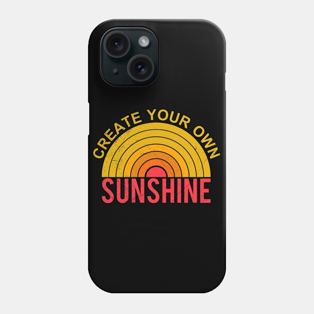 Create Your Own Sunshine great Motivational Quote Phone Case by angel