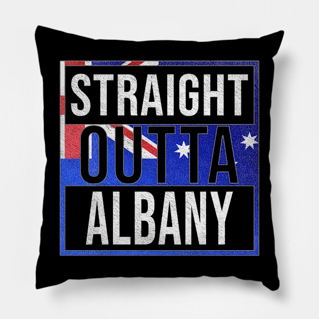 Straight Outta Albany - Gift for Australian From Albany in Western Australia Australia Pillow by Country Flags