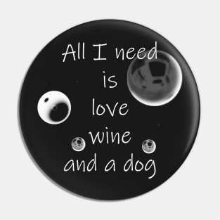 All I Need Is Love Wine And A Dog Pin