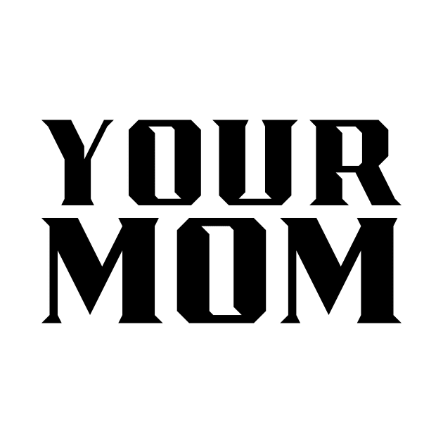 Your Mom by MAR-A-LAGO RAIDERS