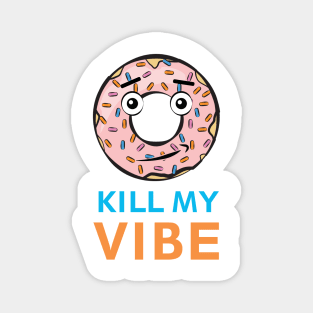 Donut Kill My Vibe - Funny Donut Pun Magnet