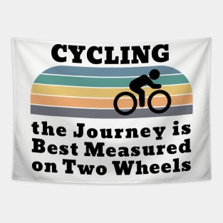 Cycling the Journey is Best Measured on Two Wheels Tapestry