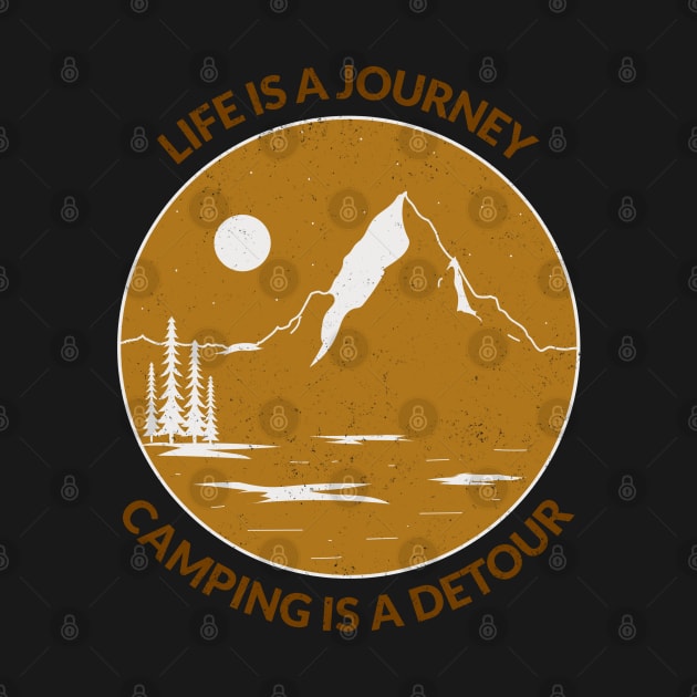 Life Is A Journey Camping Is A Detour by Batcat Apparel