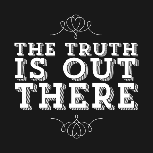 The Truth Is Out There X Files Quote T-Shirt