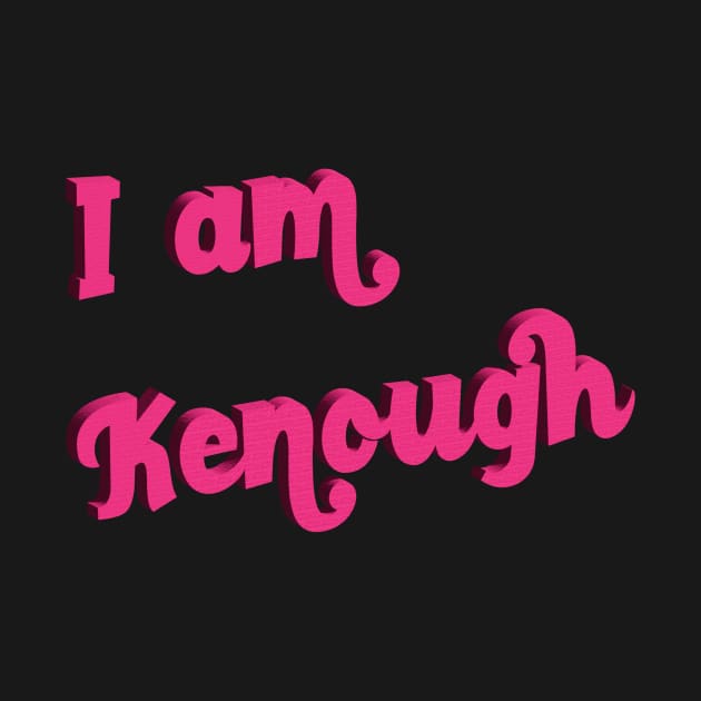 I Am Kenough by Golden Eagle Design Studio