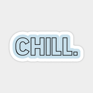 CHILL. Magnet