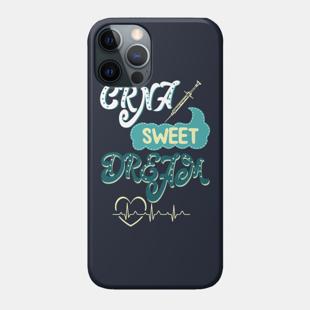 Crna Sweet Dreams Nurse Anesthesiologist Nursing Nurses Nurse Practitioner Nurse Phone Case Teepublic