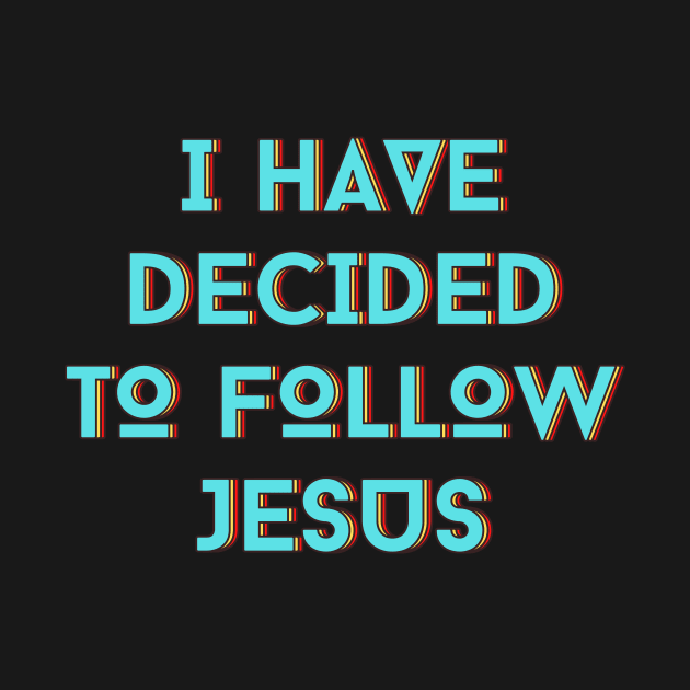 I Have Decided To Follow Jesus | Christian Typography by All Things Gospel