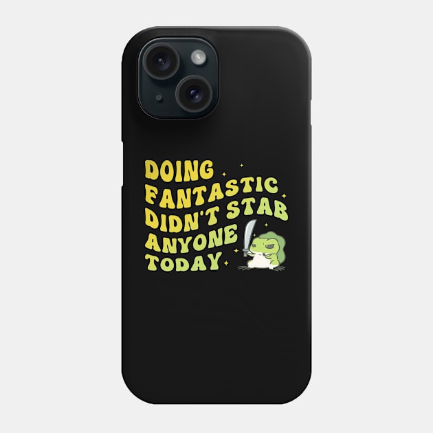 Doing Fantastic Didn't Stab Anyone Today Phone Case by Oridesigns