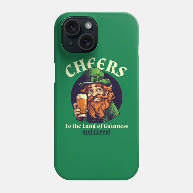 Cheers to the Land of Guinnes and Green Phone Case by TheMrGrizzly