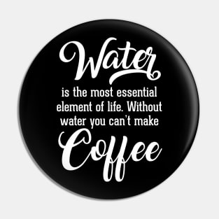 Water is Important. You can't Make Coffee Without Water Pin