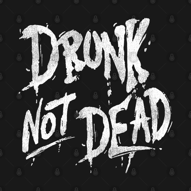 Drunk Not Dead by darklordpug