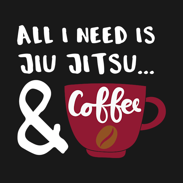 All I Need Is Coffee and Jiu Jitsu by Tracy