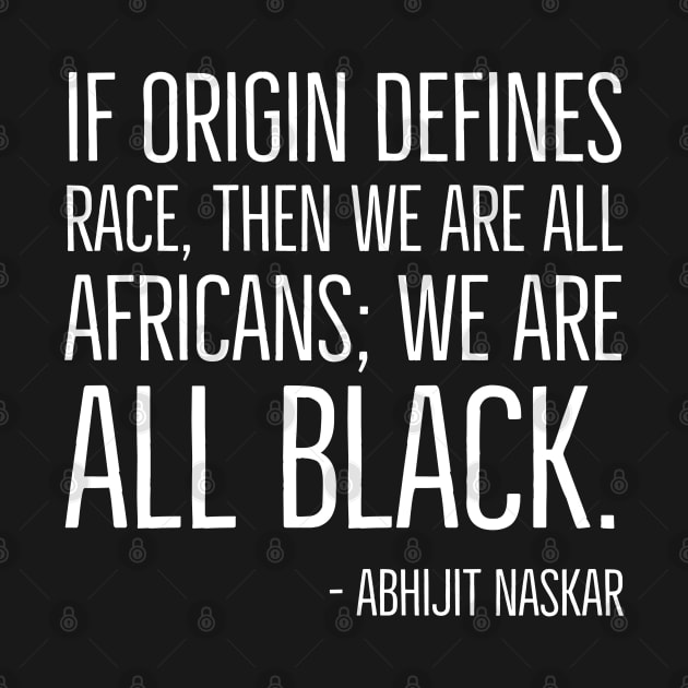 We're All Black, Black History, Abhijit Naskar quote, african american, world history by UrbanLifeApparel