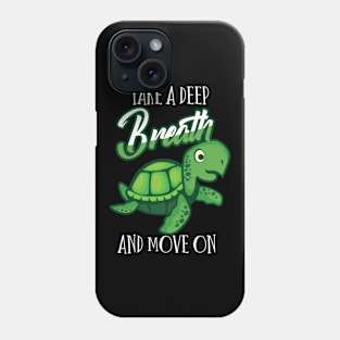 Funny sayingTake a deep breath and move on Trutle Phone Case