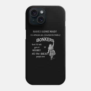 Alice In Wonderland Quote  Youre Entirely Bonkers   Classic Phone Case