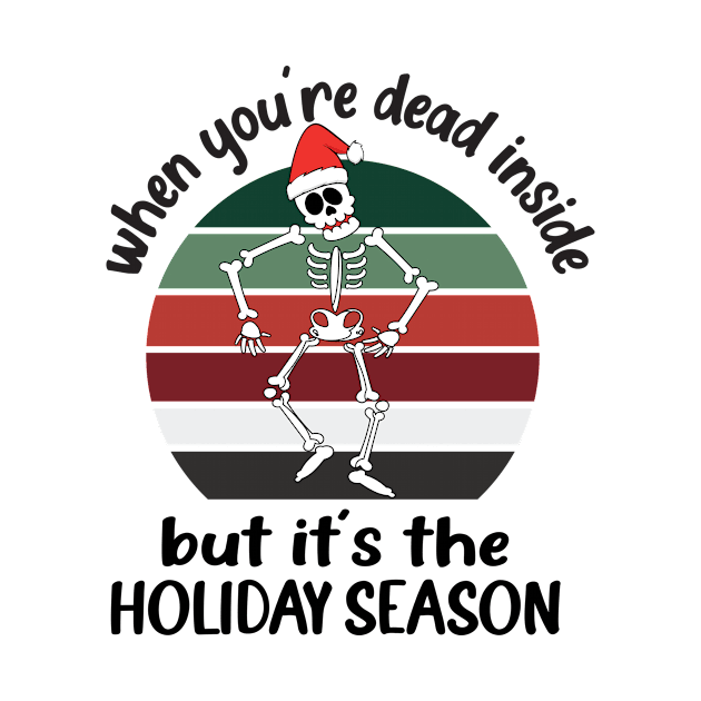 when you're Dead Inside But It’s The Holiday Season by good day store