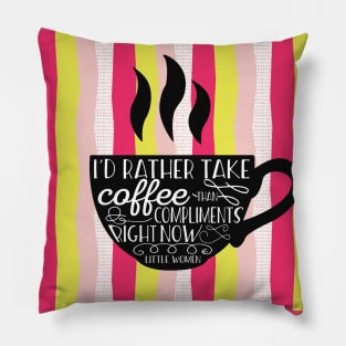 I'd rather take coffee than compliments Pillow