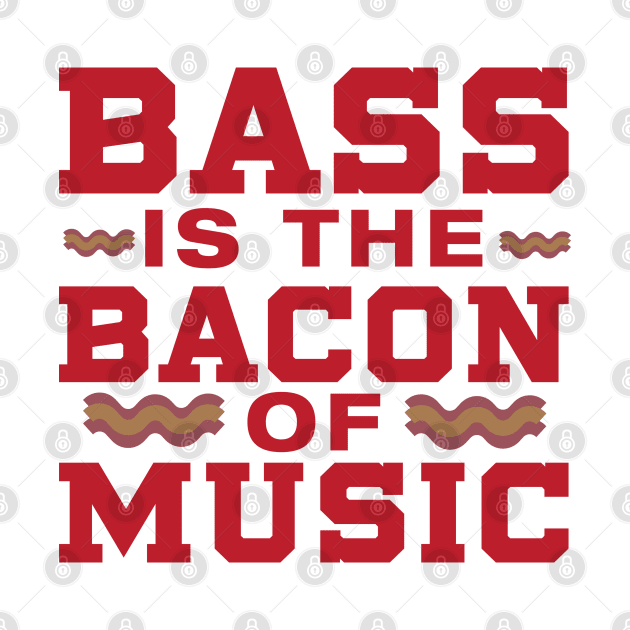 Bass is the Bacon of Music by Dojaja