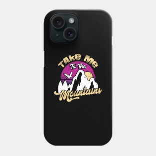 Take Me To The Mountains Hiking Hiker Gift Phone Case