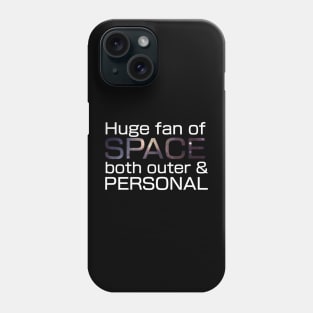 Huge fan of SPACE, both outer and PERSONAL. Phone Case