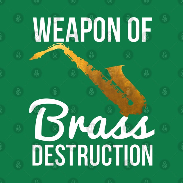 Funny Sax Player Gift Weapon Of Brass Destruction by tanambos