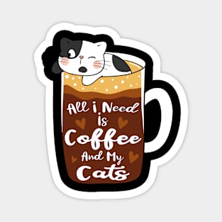 All I Need Is Coffee And My Cats Magnet