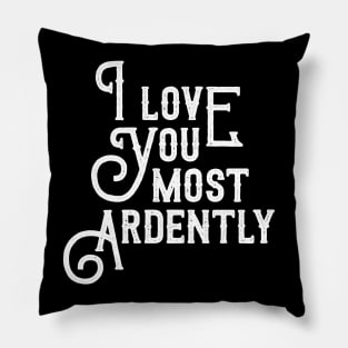 I Love You Most Ardently Pillow