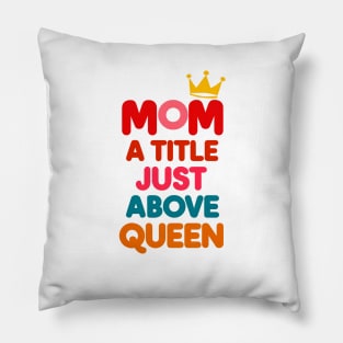 Mom : a title just above queen Pillow