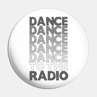 Dance Dance Dance Dance Dance To The Radio #1 Pin