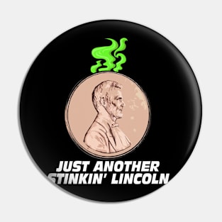 Just Another Stinkin' Lincoln Pin