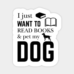 I Just Want to Read Book And Pet My Dog Magnet