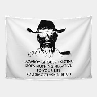 COWBOY GHOULS EXISTING DOES NOTHING NEGATIVE TO YOUR LIFE YOU SMOOTHSKIN BITCH Tapestry