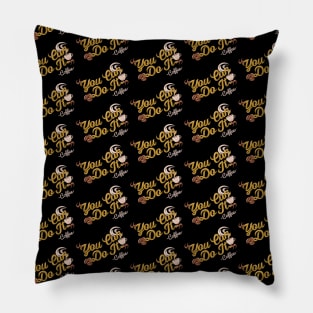 You can do it, coffee slogan black pattern Pillow