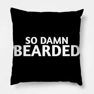 SO DAMN BEARDED Pillow