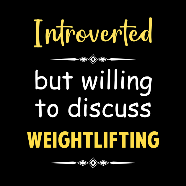 Introverted But Willing To Discuss Weightlifting Weight Lifting by Happy Life