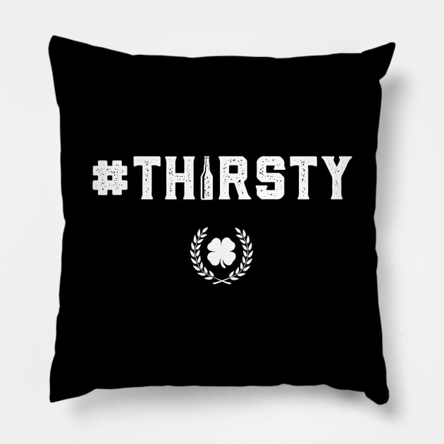 Thirsty #Thirsty Funny St Patricks Day Pillow by trendingoriginals