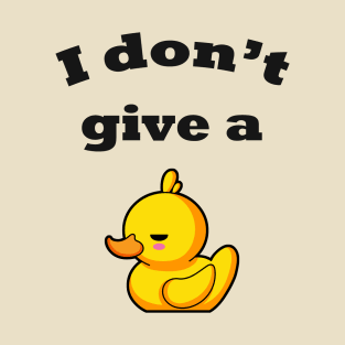 I don't give a duck! T-Shirt