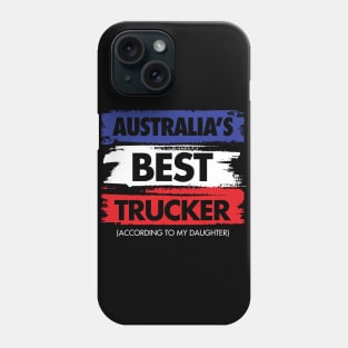 Australia's Best Trucker - According to My Daughter Phone Case