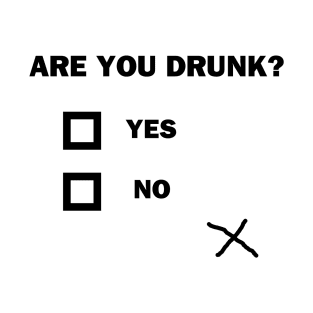 Are You Drunk? T-Shirt