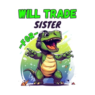 Will Trade Sister for Dinosaur T-Shirt