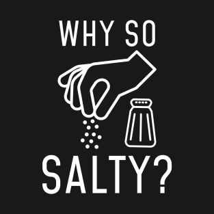 Why So Salty T-Shirt