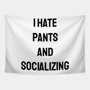 I Hate Pants And Socializing Tapestry