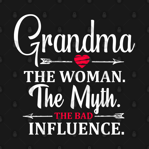 Discover Grandma The Woman The Myth The Bad Influence - Grandmother - T-Shirt