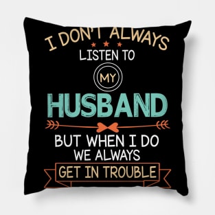 I Don't Always Listen To My Husband But When I Do We Always Get In Trouble Happy Father July 4th Day Pillow