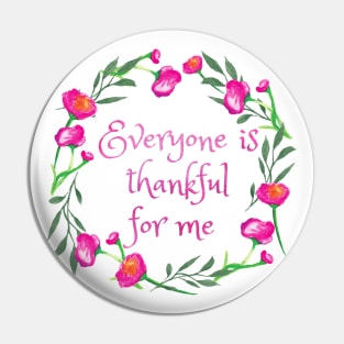 Everyone is Thankful for Me Pin