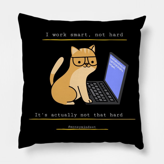 I Work Smart, Not Hard Funny Cat Print White Text Pillow by The Hustler's Dream