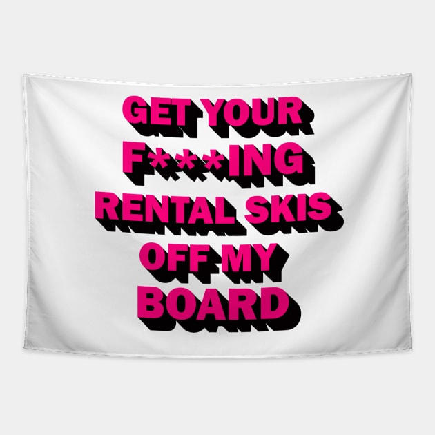 Get your rental skis off my board Tapestry by DreamPassion