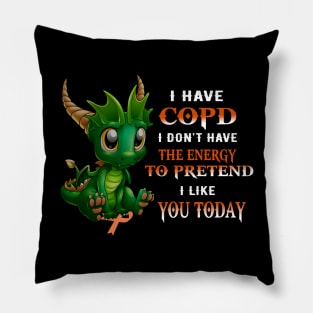 Dragon I Have Copd I Don't Have The Energy To Pretend I Like You Today Pillow