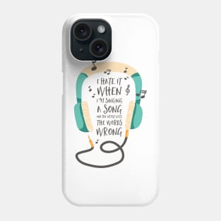 I Hate in When I'm Singing a Song Phone Case